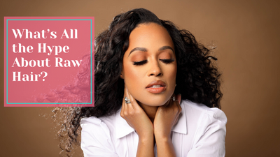 What’s All the Hype About Raw Hair?